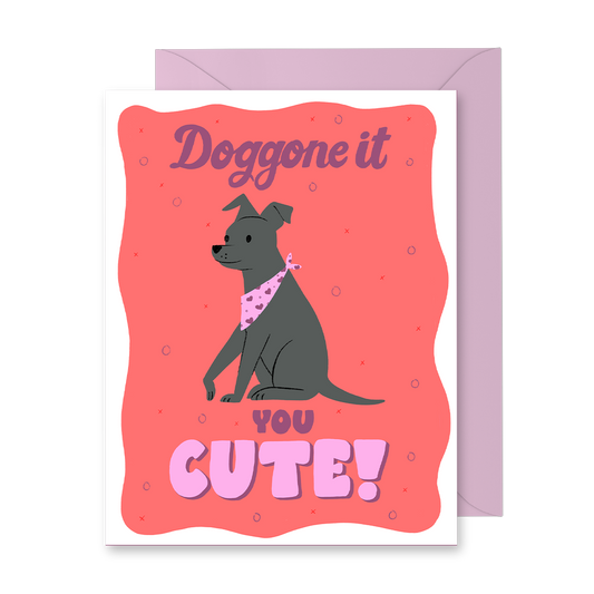 Doggone It, You're Cute! Greeting Card