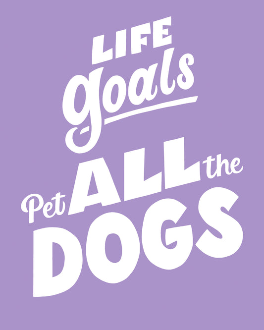 Life Goals: Pet All The Dogs Art Print