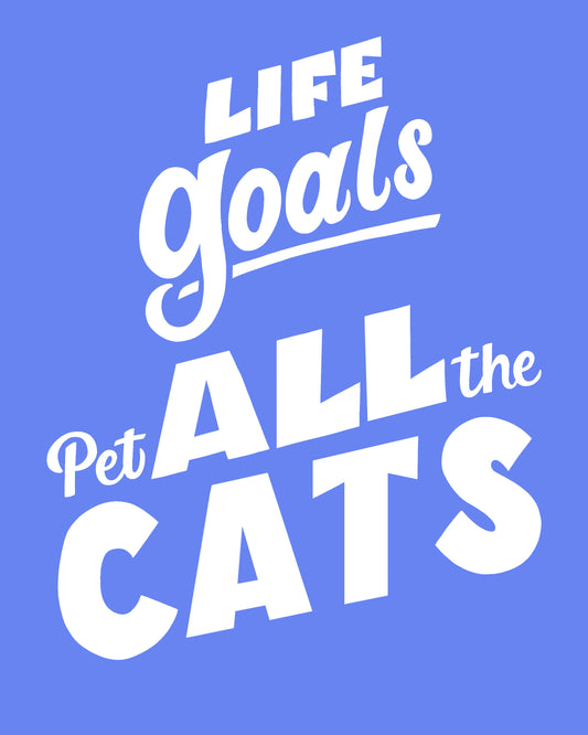 Life Goals: Pet All The Cats Art Print